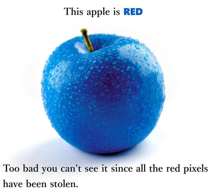 This apple is RED 0: Too bad you can't see it since all the red pixels have been stolen.