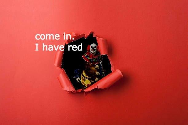 come in I have red