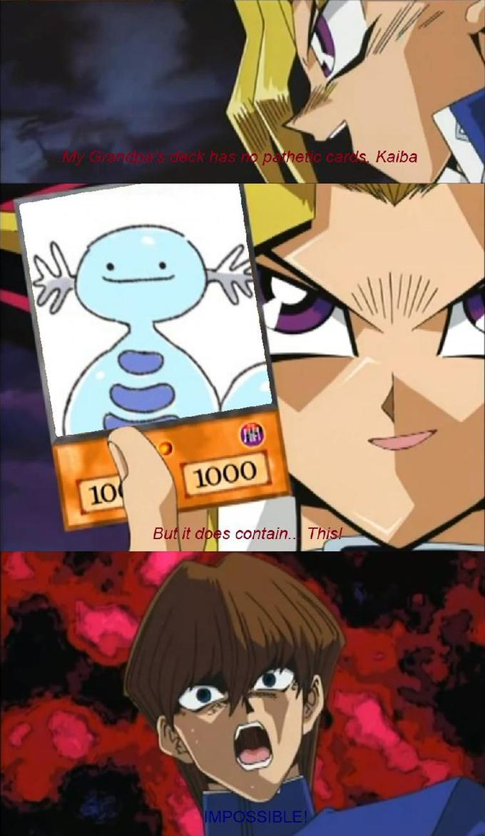 My Grandna's deck nas Kaiba 1000 10 But it does contain.. This IMPOSSIBLE