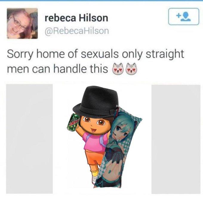 rebeca Hilson @RebecaHilson Sorry home of sexuals only straight men can handle this