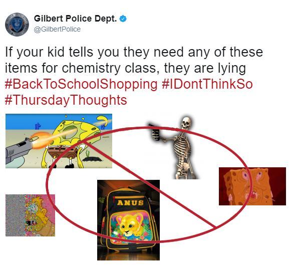 Gilbert Police Dept. @GilbertPolice If your kid tells you they need any of these items for chemistry class, they are lying #BackToSchoolShopping #IDontThinkSo #ThursdayThoughts ANUS