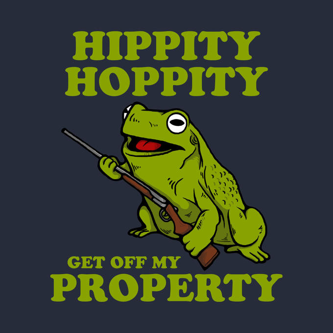 HIPPITY HOPPITY GET OFF MY PROPERTY