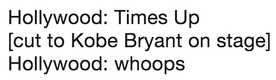 Hollywood: Times Up [cut to Kobe Bryant on stage] Hollywood: whoops