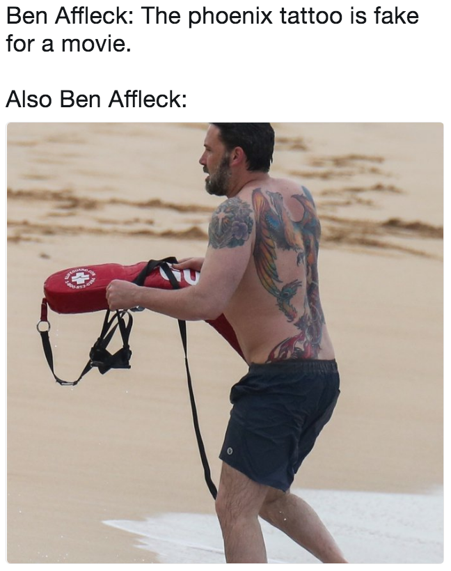 Ben Affleck: The phoenix tattoo is fake for a movie. Also Ben Affleck: 0