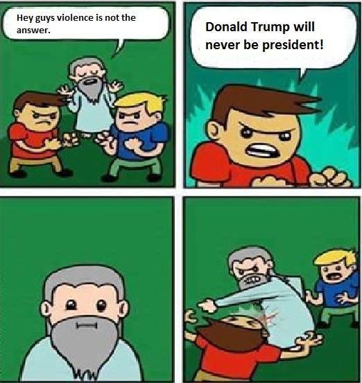 Hey guys violence is not the Donald Trump will never be president! answer