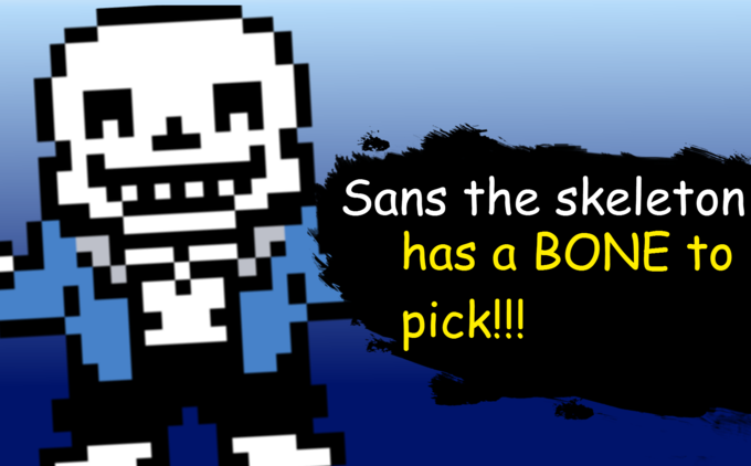 Sans the skeleton has a BONE to pick!!!
