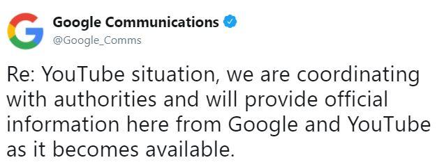 Google Communications @Google_Comms Re: YouTube situation, we are coordinating with authorities and will provide official information here from Google and YouTube as it becomes available