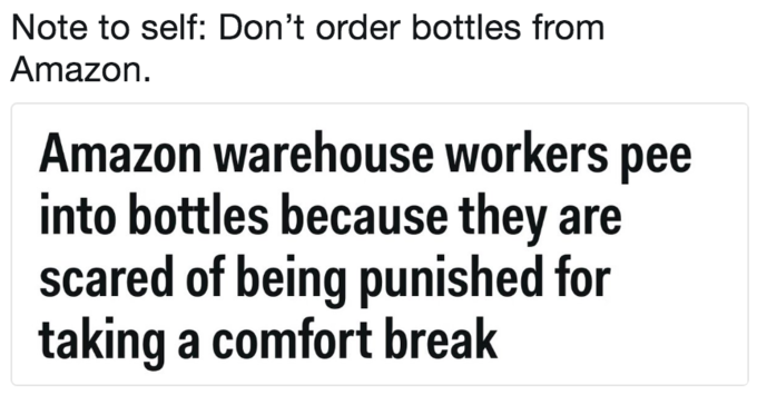 Note to self: Don't order bottles from Amazon. Amazon warehouse workers pee into bottles because they are scared of being punished for taking a comfort break