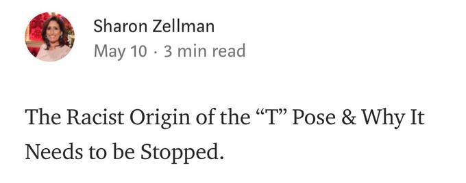 Sharon Zellman May 10 3 min read The Racist Origin of the "T" Pose & Why It Needs to be Stopped.