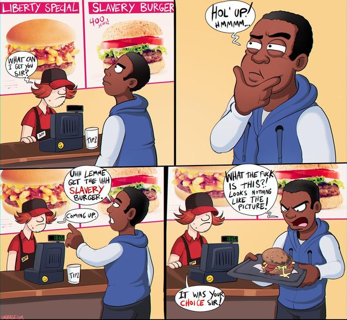 LIBERTY SPEAL SLAVERy BURGER 400 HAT CA I GET you SIR iel GET THE UHH SLAVERY BURGER WHAT THE FU, IS THIS? LookS NoTHING LIKE THE PICTURE COMING UP TIP2 IT WAS you CHOICE SİR