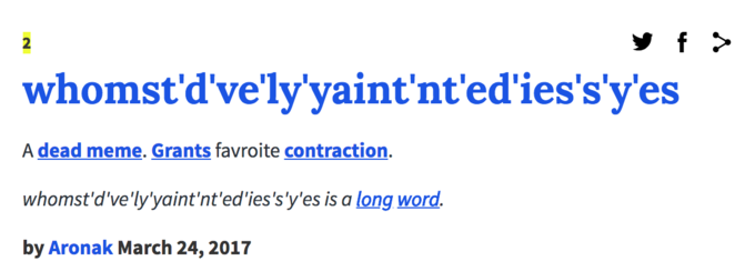 2 whomst'd've'ly'yaint'nt'ed'ies's'y'es A dead meme.Grants favroite contraction. whomst'd've'ly'yaint'nt'ed'ies's'y'es is a long word. by Aronak March 24, 2017