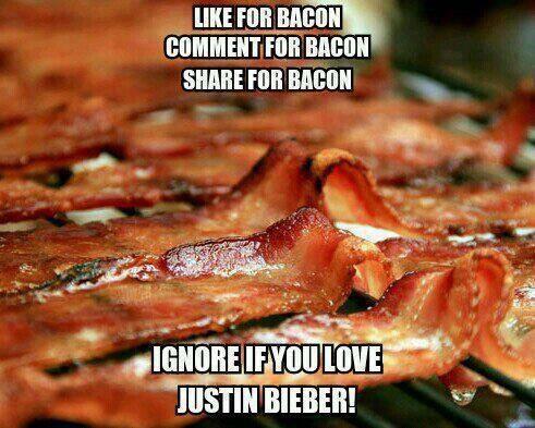 LIKE FOR BACON COMMENT FOR BACON SHARE FOR BACON GNORE IFYOU LOVE JUSTIN BIEBER!