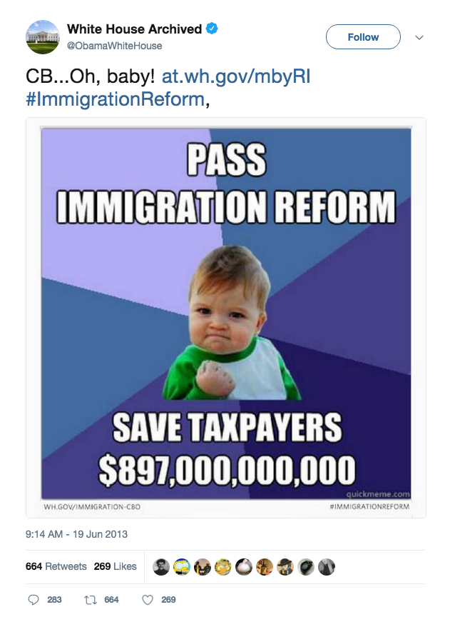 White House Archived @ObamaWhiteHouse Follow CB.. Oh, baby! at.wh.gov/mbyRI #1mmigrationReform, PASS IMMIGRATION REFORM SAVE TAXPAYERS $897,000,000,000 quickmeme.com WH.GOV/IMMIGRATION-CBO #IMMIGRATIONREFORM 9:14 AM 19 Jun 2013 664 Retweets 269 Likes 3.0③O®