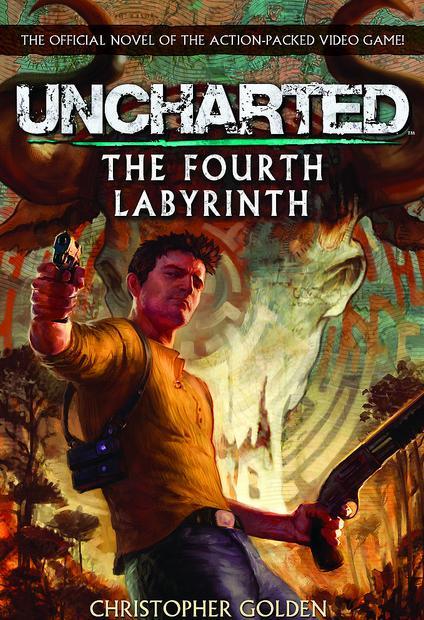 THE OFFICIAL NOVEL OF THE ACTION-PACKED VIDEO GAME UNCHARTED THE FOURTH LABYRINTH CHRISTOPHER GOLDEN