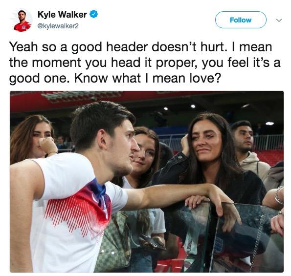 Kyle Walker @kylewalker2 Follow Yeah so a good header doesn't hurt. I mean the moment you head it proper, you feel it's a good one. Know what I mean love?