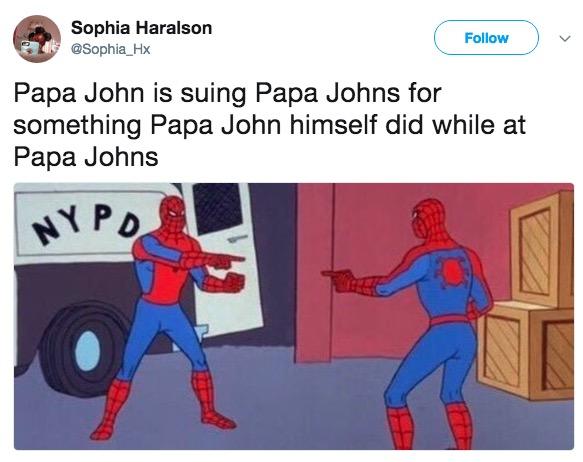 Sophia Haralson @Sophia_Hx Follow Papa John is suing Papa Johns for something Papa John himself did while at Papa Johns