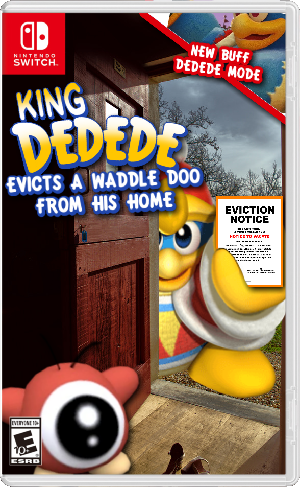 NEW BUFF DEDEDE MODe NINTENDO SWITCH KING DEDEDE EVICTS A WADDLE DO0 FROM HIS HOME EVICTION NOTICE NOTICE TO VACATE EVERYONE 10+ ESRB