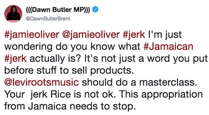 (((Dawn Butler MP))) @DawnButlerBrent #jamieoliver. @jamieoliver #jerk I'm just wondering do you know what #Jamaican #erk actually is? It's not just a word you put before stuff to sell products. @levirootsmusic should do a masterclass. Your jerk Rice is not ok. This appropriation from Jamaica needs to stop.