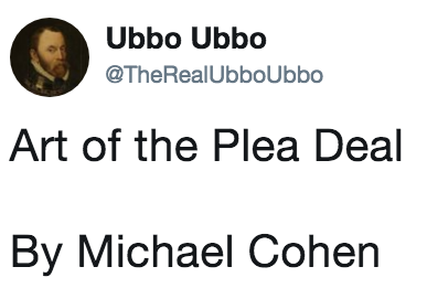 Ubbo Ubbo @TheRealUbboUbbo Art of the Plea Deal By Michael Cohen