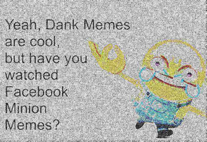 Have You Heard Of Minions Deep Fried Memes Know Your Meme