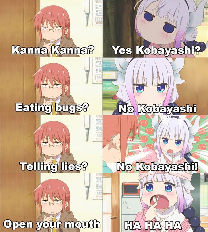 Kanna Kanna? Yes Kobavashi? Eating bugs? Telling Ties? Open your mouth HA HA HA