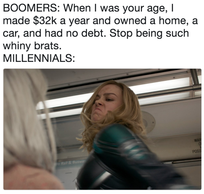 BOOMERS: When I was your age, I made $32k a year and owned a home, a car, and had no debt. Stop being such whiny brats. MILLENNIALS: Rail &Buswa