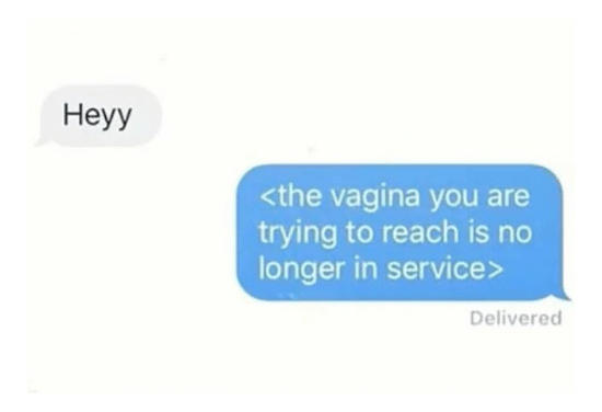 Heyy <the vagina you are trying to reach is no longer in service> Delivered