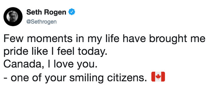 Seth Rogen @Sethrogen Few moments in my life have brought me pride like l feel today. Canada, I love you. -one of your smiling citizens.