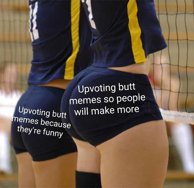 two pairs of buttocks in short shorts with captions about upvoting the memes because they're funny vs upvoting so people continue making them