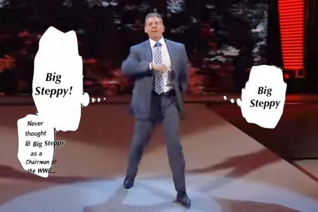 Big Steppy' Big Steppy Never thought d Big StepP as a Chairman