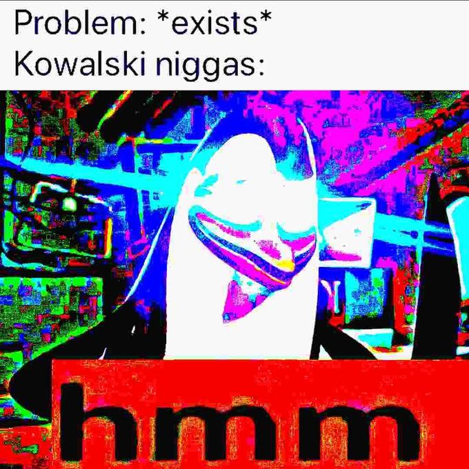 Problem: *exists* Kowalski n-----: hmm
