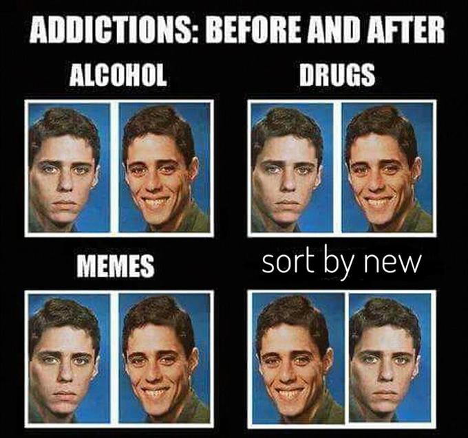 ADDICTIONS: BEFORE AND AFTER ALCOHOL DRUGS MEMES sort by new