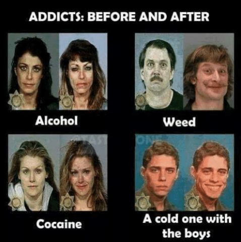 ADDICTS: BEFORE AND AFTER Alcohol Weed A cold one withh the boys Cocaine