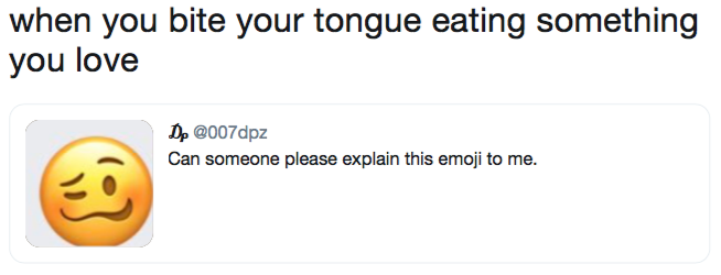 when you bite your tongue eating something you love D @007dpz Can someone please explain this emoji to me.