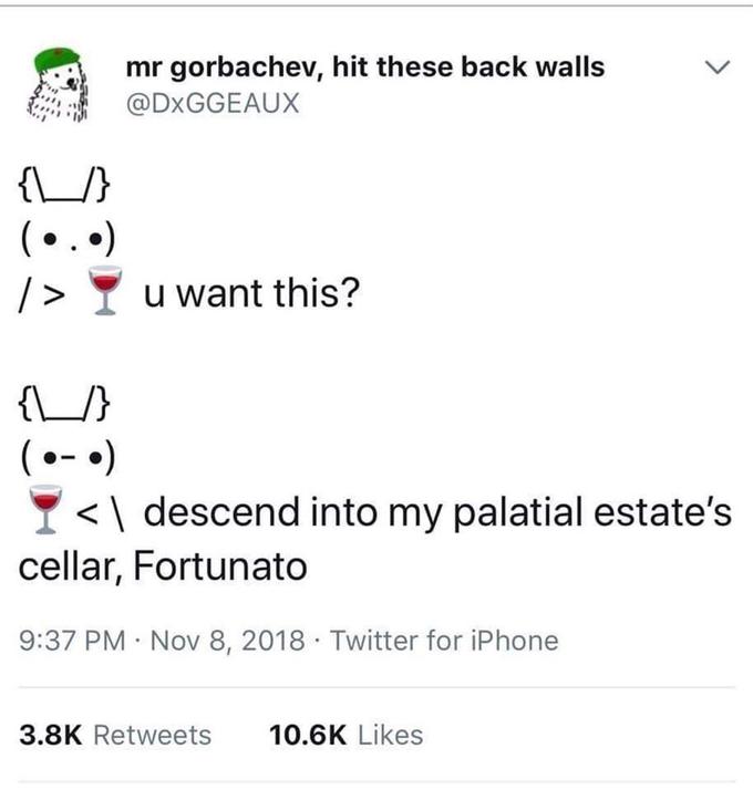 A text bunny acting out a scene from the short story "The Cask of Amontillado":/memes/subcultures/the-cask-of-amontillado by Edgar Allan Poe. This meme appeared as number 11 on a "31 Various Memes...":https://cheezburger.com/7260165/31-various-memes-thatll-make-your-day-a-little-less-tedious list on memebase.