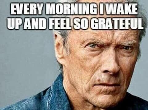 EVERY MORNINGIWAKE UPAND FEEL SO GRATEFUL