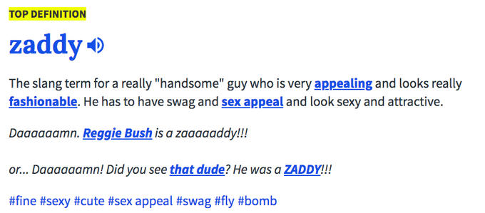 TOP DEFINITION zaddyo The slang term for a really "handsome" guy who is very appealing and looks really fashionable. He has to have swag and sex appeal and look sexy and attractive. Daaaaaamn. Reggie Bush is a zaaaaaddy!!! or... Daaaaaamn! Did you see that dude? He was a ZADDY!!! #fine #sexy #cute #sex appeal #swag #fly #bomb