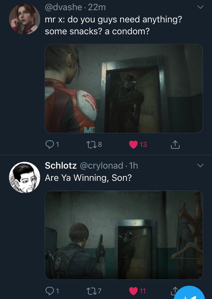 @dvashe 22m mr x: do you guys need anything? some snacks? a condom? MI Schlotz @crylonad 1h Are Ya Winning, Son? 7