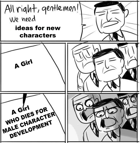 All riaht, gentHle men! We need ideas for new characters A Girl に A Girl WHO DIES FOR MALE CHARACTER DEVELOPMENT