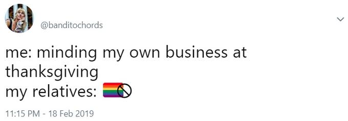 @banditochords me: minding my own business at thanksgiving my relatives: 11:15 PM -18 Feb 2019
