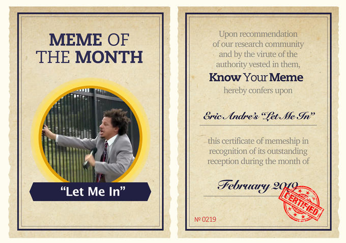 Upon recommendation of our research community and by the virute of the authority vested in them Know Your Meme hereby confers upon MEME OF THE MONTH this certificate of memeship in recognition of its outstanding reception during the month of "Let Me In" Febray No 0219