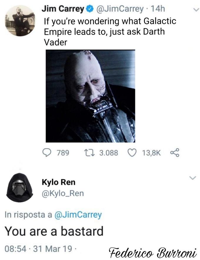 Jim Carrey@JimCarrey 14h If you're wondering what Galactic Empire leads to, just ask Darth Vader 789 th 3.088 13,8K Kylo Ren @Kylo_Ren In risposta a @JimCarrey You are a bastard 08:54 31 Mar 19 federico Buvtoni