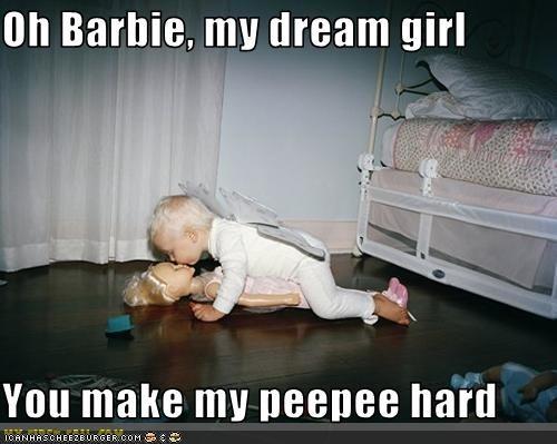 Oh Barbie, my dream girl You make my peepee hard