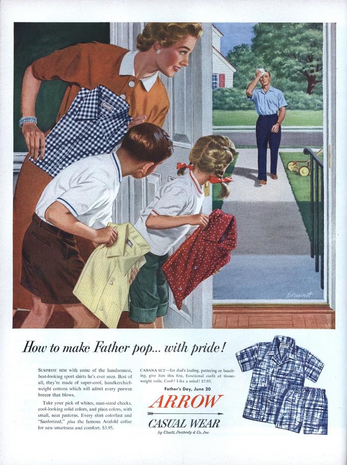 How to make Father pop... with pride! SURPRISE HIM with somoe handsomes r dad's loafing, puttering o CABANA SET r beach ing, give him t looking sport shirts he's ever Best unc oul Sue- Co salad! $7.95 super-cool, handkerchief weight cottons which will admit every peewee made Father's Day, June 20 breeze that blows Take your pick of whites, man-sized checks, cool-looking solid colors, and plain colors, with small, neat patterns. Every shirt colorfast and "Sanforized," plus the famous Arafold collar for new smartness and comfort. $3.95 by Cluett, Peabody & Co., Inc