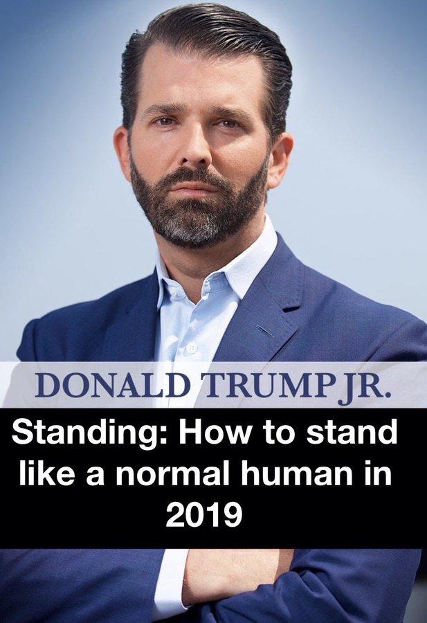 DONALD TRUMP JR. Standing: How to stand like a normal human in 2019