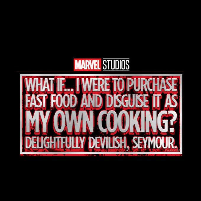 MARVEL STUDIOS WHAT I... I WERE TOPURCHASE FAST FOOD AND DISGUISE IT AS ΜΥΟΜΝ 0ΚΙNG DELIGHTFULLY DEVILISH, SEYMOUR. THAN KYCL