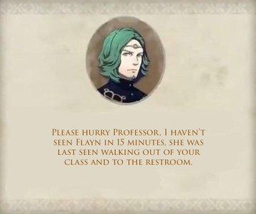 PLEASE HURRY PROFESSOR, I HAVEN'T SEEN FLAYN IN 15 MINUTES, SHE WAS LAST SEEN WALKING OUT OF YOUR CLASS AND TO THE RESTROOM.
