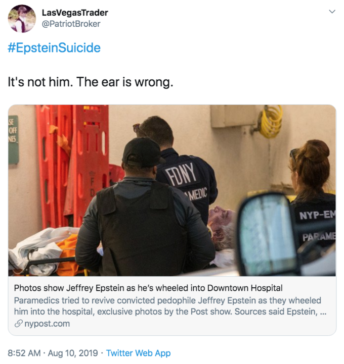 LasVegasTrader @PatriotBroker #EpsteinSuicide It's not him. The ear is wrong. SE OFF NES FONY MEDIC NYP-EM PARAME Photos show Jeffrey Epstein as he's wheeled into Downtown Hospital Paramedics tried to revive convicted p-------- Jeffrey Epstein as they wheeled him into the hospital, exclusive photos by the Post show. Sources said Epstein, ... nypost.com 8:52 AM Aug 10, 2019 Twitter Web App