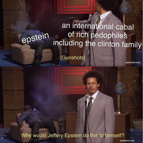 an international cabal of rich pedophiles including the clinton family epstein [Gunshots] [adultswim.com Why would Jeffery Epstein do this-to himself? [adultswim.com