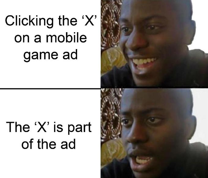 Clicking the 'X' on a mobile game ad The 'X' is part of the ad